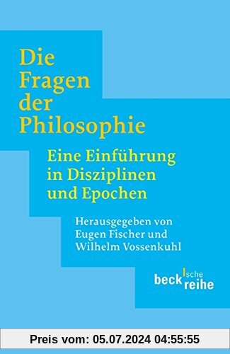 Die Fragen der Philosophie: Eine Einführung in Disziplinen und Epochen (Beck'sche Reihe)