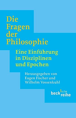 Die Fragen der Philosophie: Eine Einführung in Disziplinen und Epochen