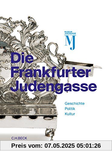 Die Frankfurter Judengasse: Geschichte, Politik, Kultur