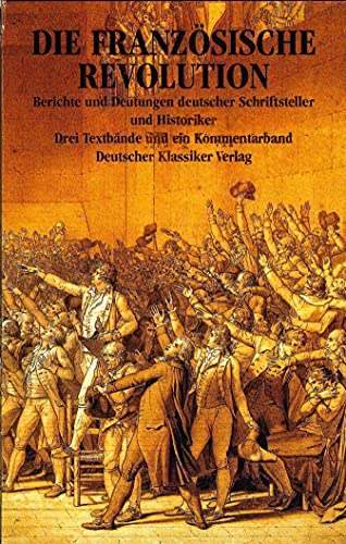 Die Französische Revolution, in 4 Bdn: Berichte und Deutungen deutscher Schriftsteller und Historiker
