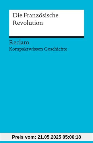 Die Französische Revolution: Kompaktwissen Geschichte