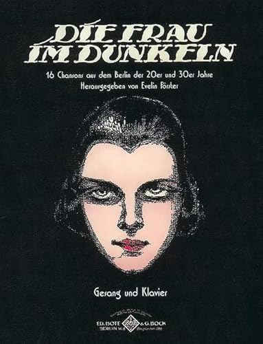Die Frau im Dunkeln: 16 Chansons aus dem Berlin der 20er und 30er Jahre. Gesang und Klavier. Die Frau im Dunkeln: 16 Chansons aus dem Berlin der 20er und 30er Jahre. Gesang und Klavier.