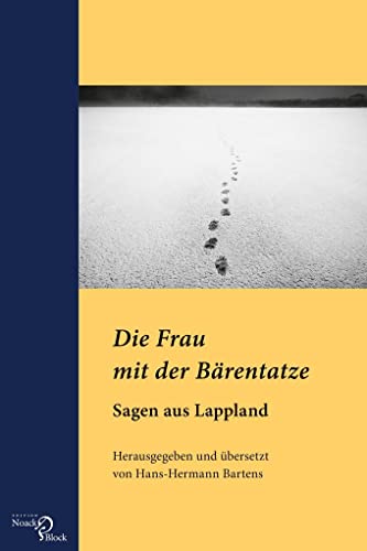 Die Frau mit der Bärentatze: Sagen aus Lappland: Herausgegeben und übersetzt von Hans-Hermann Bartens Die Frau mit der Bärentatze: Sagen aus Lappland: Herausgegeben und übersetzt von Hans-Hermann Bartens