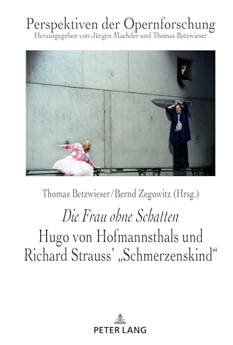 Die Frau ohne Schatten: Hugo von Hofmannsthals und Richard Strauss' Schmerzenskind"" (Perspektiven der Opernforschung, Band 29) von Peter Lang