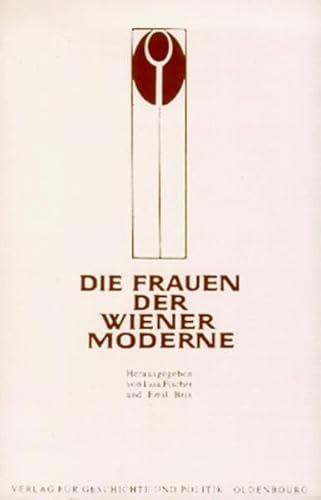 Die Frauen der Wiener Moderne: Veröffentlichungen der Österreichischen Forschungsgemeinschaft Die Frauen der Wiener Moderne: Veröffentlichungen der Österreichischen Forschungsgemeinschaft