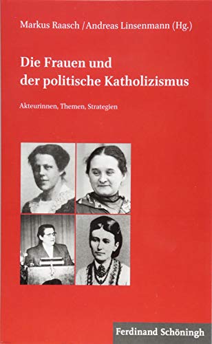 Die Frauen und der politische Katholizismus: Akteurinnen, Themen, Strategien (Kommission für Zeitgeschichte - Rote Reihe) (Veröffentlichungen der ... C: Themen der kirchlichen Zeitgeschichte)