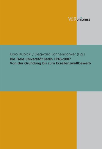 Die Freie Universität Berlin 1948-2007: Von der Gründung bis zum Exzellenzwettbewerb. Beiträge zur Wissenschaftsgeschichte der Freien Universität Berlin 1 von V&R unipress