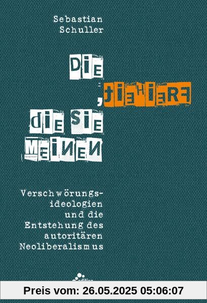Die Freiheit, die sie meinen: Verschwörungsideologien und die Entstehung des autoritären Neoliberalismus