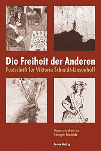 Die Freiheit der Anderen: Festschrift für Viktoria Schmidt-Linsenhoff von Jonas Verlag
