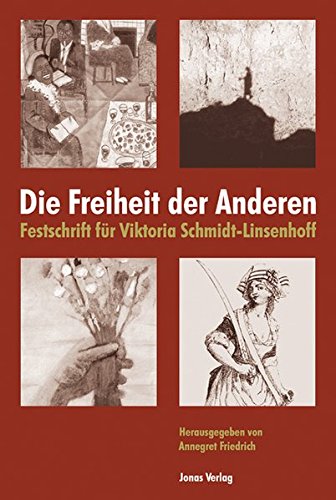 Die Freiheit der Anderen: Festschrift für Viktoria Schmidt-Linsenhoff Die Freiheit der Anderen: Festschrift für Viktoria Schmidt-Linsenhoff von Jonas Verlag