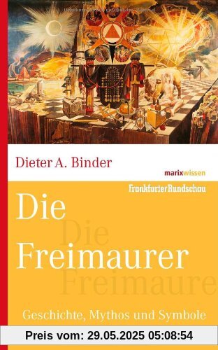 Die Freimaurer: Geschichte, Mythos und Symbole