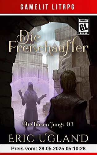Die Freischaufler: Ein Fantasy-LitRPG/GameLit-Roman
