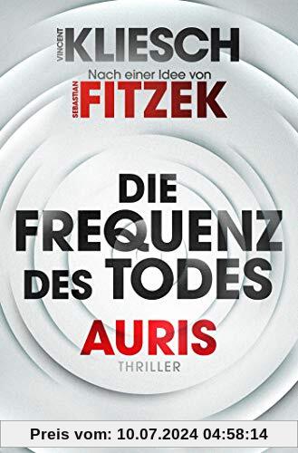 Die Frequenz des Todes: Auris - Nach einer Idee von Sebastian Fitzek (Ein Jula und Hegel-Thriller, Band 2)