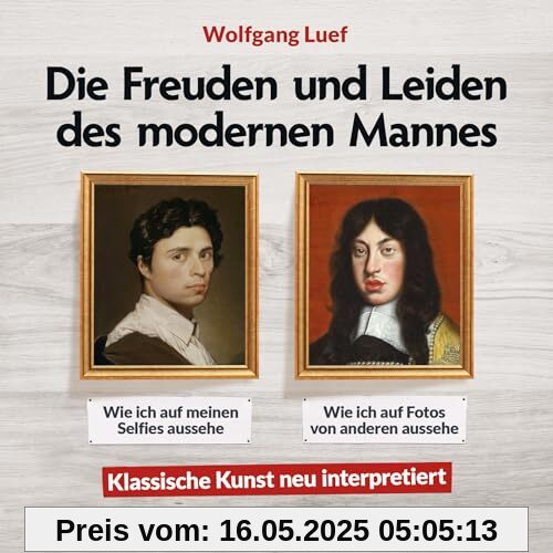 Die Freuden und Leiden des modernen Mannes: Klassische Kunst neu interpretiert