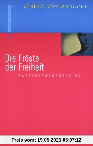 Die Fröste der Freiheit. Aufbruchphantasien Die Fröste der Freiheit. Aufbruchphantasien