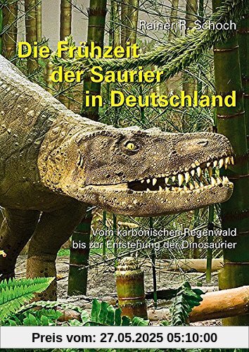 Die Frühzeit der Saurier in Deutschland: Vom karbonischen Regenwald bis zur Entstehung der Dinosaurier