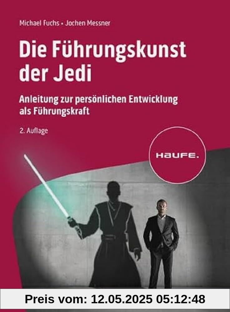 Die Führungskunst der Jedi: Anleitung zur persönlichen Entwicklung als Führungskraft (Haufe Fachbuch)