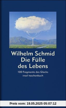 Die Fülle des Lebens: 100 Fragmente des Glücks (insel taschenbuch)