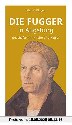 Die Fugger in Augsburg: Geschäfte mit Kirche und Kaiser