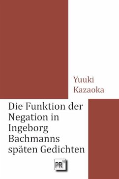 Die Funktion der Negation in Ingeborg Bachmanns späten Gedichten von Praesens / Praesens Verlag