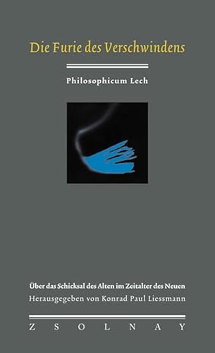 Die Furie des Verschwindens: Über das Schicksal des Alten im Zeitalter des Neuen (Philosophicum Lech, Band 3)