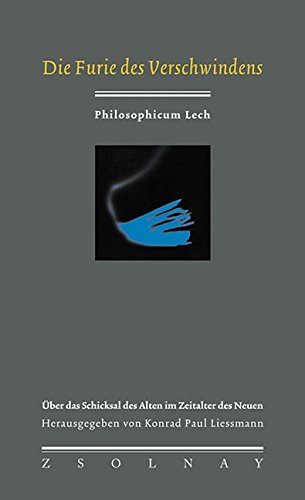 Die Furie des Verschwindens: Über das Schicksal des Alten im Zeitalter des Neuen (Philosophicum Lech, Band 3) von Paul Zsolnay