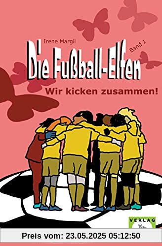 Die Fußball-Elfen, Band 1 - Wir kicken zusammen: Hicke-hacke, Zicke-zacke! Wir fliegen immer vor und schießen unser Tor! (Die Fußball-Elfen: Die tollste Mädchenmannschaft der Welt)