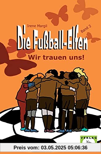 Die Fußball-Elfen, Band 2 - Wir trauen uns!: Hicke-hacke, Zicke-zacke! Wir fliegen immer vor und schießen unser Tor! (Die Fußball-Elfen: Die tollste Mädchenmannschaft der Welt)