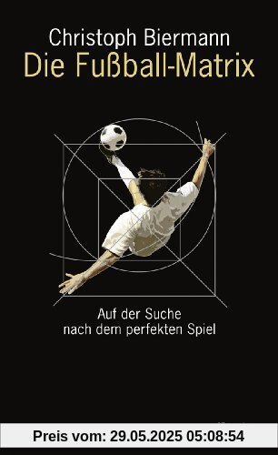 Die Fußball-Matrix: Auf der Suche nach dem perfekten Spiel