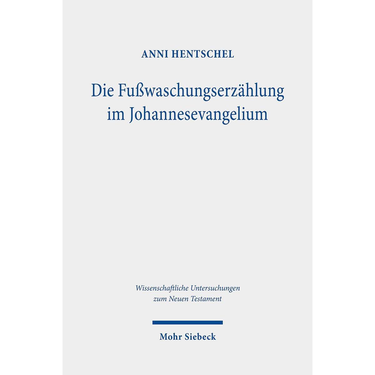 Die Fußwaschungserzählung im Johannesevangelium Die Fußwaschungserzählung im Johannesevangelium von Mohr Siebeck GmbH & Co. K