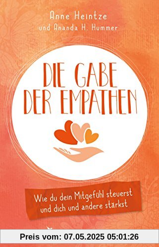 Die Gabe der Empathen: Wie du dein Mitgefühl steuerst und dich und andere stärkst