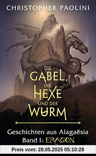 Die Gabel, die Hexe und der Wurm. Geschichten aus Alagaësia. Band 1: Eragon: Die Eragon-Saga