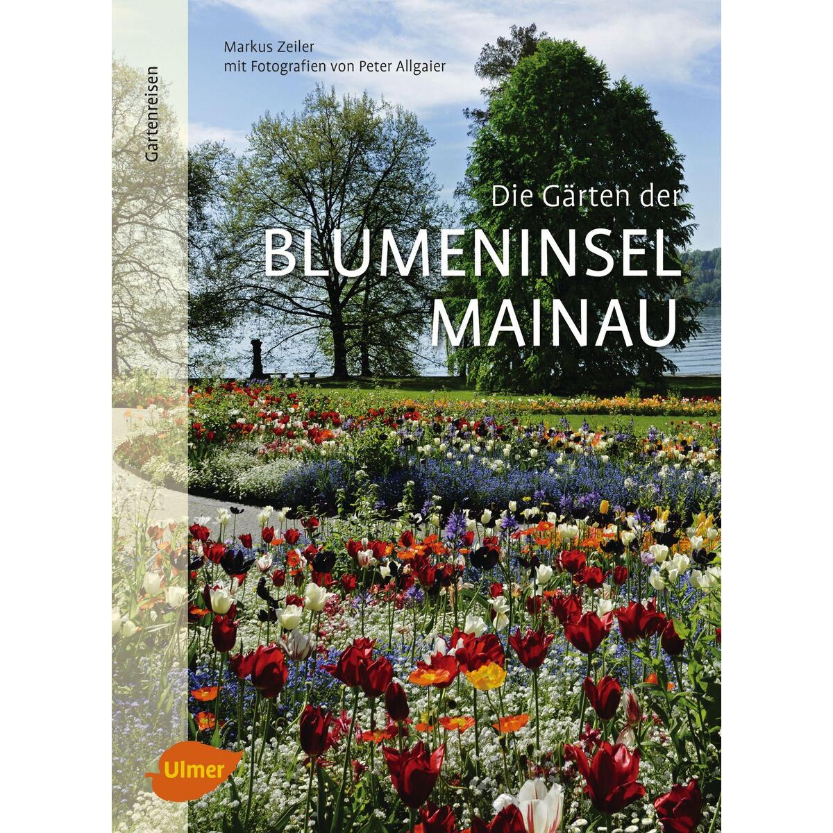 Die Gärten der Blumeninsel Mainau Die Gärten der Blumeninsel Mainau von Ulmer Eugen Verlag