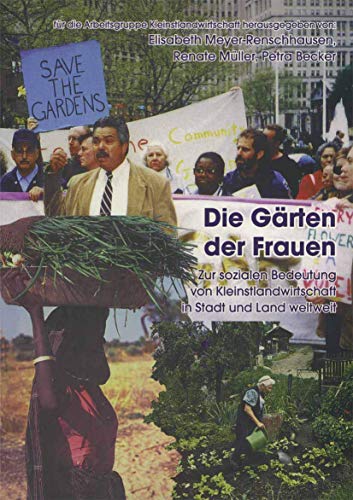 Die Gärten der Frauen: Zur sozialen Notwendigkeit von Kleinstlandwirtschaft in Stadt und Land weltweit (Frauen - Gesellschaft - Kritik, 35, Band 35)