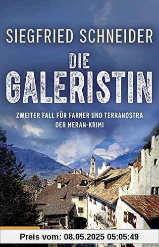 Die Galeristin: Der Meran-Krimi - Zweiter Fall für Farner und Terranostra