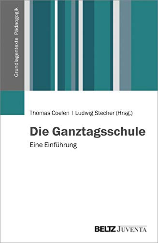 Die Ganztagsschule: Eine Einführung (Grundlagentexte Pädagogik)