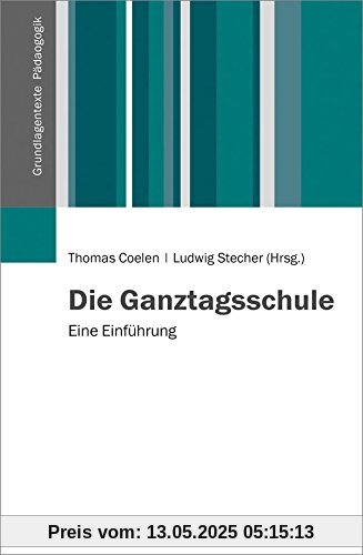 Die Ganztagsschule: Eine Einführung (Grundlagentexte Pädagogik)