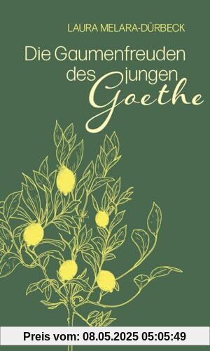 Die Gaumenfreuden des jungen Goethe: Die Italienische Reise kulinarisch erzählt Die Gaumenfreuden des jungen Goethe: Die Italienische Reise kulinarisch erzählt