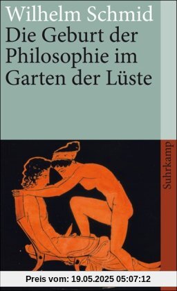 Die Geburt der Philosophie im Garten der Lüste: Michel Foucaults Archäologie des platonischen Eros (suhrkamp taschenbuch)