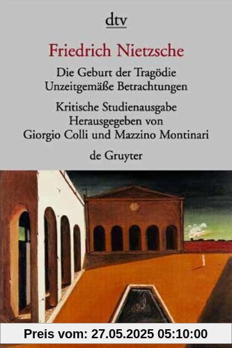 Die Geburt der Tragödie; Unzeitgemaeße Betrachtungen (mit Texten aus dem Nachlass)