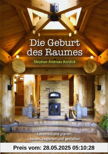 Die Geburt des Raumes: Lebensräume planen, bauen, begleiten und gestalten
