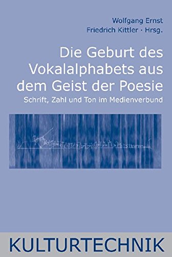 Die Geburt des Vokalalphabets aus dem Geist der Poesie: Schrift, Zahl und Ton im Medienverbund (Kulturtechnik)