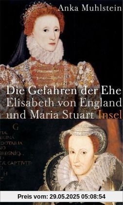 Die Gefahren der Ehe: Elisabeth von England und Maria Stuart