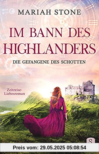 Die Gefangene des Schotten: Ein Schottischer Historischer Highland Zeitreise-Liebesroman aus dem Mittelalter (Im Bann des Highlanders, Band 1)