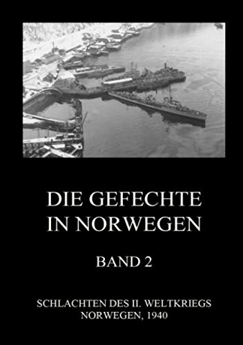 Die Gefechte in Norwegen, Band 2: Die Schlachten um Narvik und die Lofoten (Schlachten des II. Weltkriegs (Print), Band 19)