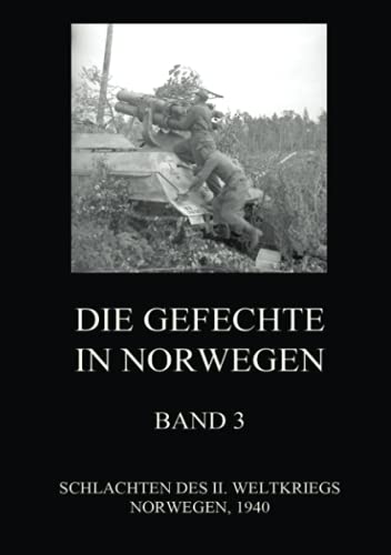 Die Gefechte in Norwegen, Band 3: Die Schlachten bei Midtskogen, Dombas, Namsos (Schlachten des II. Weltkriegs (Print), Band 20) von Jazzybee Verlag