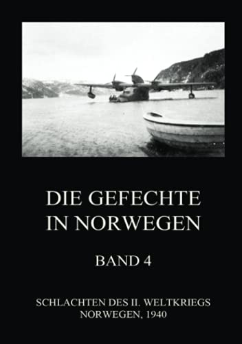 Die Gefechte in Norwegen, Band 4: Die Landungen bei Åndalsnes, die Schlachten um Kvam, Hegra, Gratangen, Vinjesvingen und Nordland (Schlachten des II. Weltkriegs (Print), Band 21)