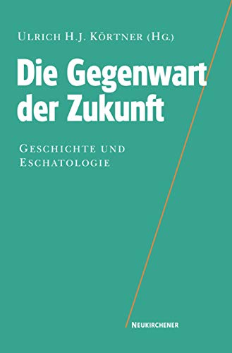 Die Gegenwart der Zukunft: Geschichte und Eschatologie von Vandenhoeck & Ruprecht GmbH & Co. KG