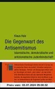 Die Gegenwart des Antisemitismus. Islamistische, demokratische und antizionistische Judenfeindschaft