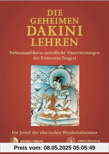 Die Geheimen Dakini-Lehren: Padmasambhavas mündliche Unterweisungen der Prinzessin Tsogyal. Ein Juwel der tibetischen Weisheitsliteratur. Die Geheimen Dakini-Lehren: Padmasambhavas mündliche Unterweisungen der Prinzessin Tsogyal. Ein Juwel der tibetischen Weisheitsliteratur.